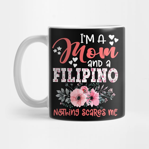 I'm Mom and Filipino Nothing Scares Me Floral Philippines Mother Gift by Kens Shop